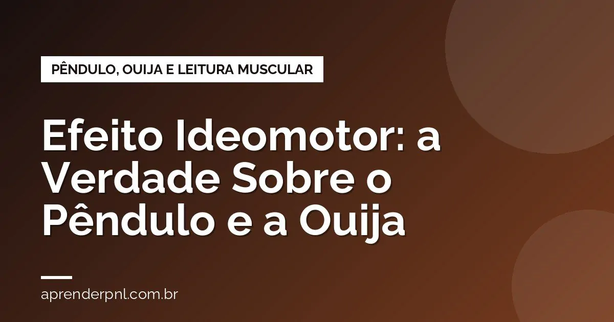 Efeito Ideomotor: A Verdade Sobre o Pêndulo, o Tabuleiro Ouija e a Leitura Muscular